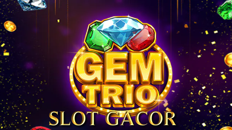 Gem Trio Slot: Kilauan Permata dan Kemenangan Besar dalam Satu Putaran